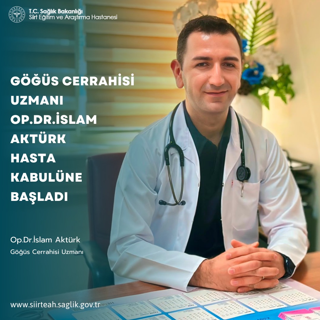 Göğüs Cerrahisi Uzmanı Op. Dr. İslam Aktürk, Siirt Eğitim ve Araştırma  hastanesinde  hasta kabulüne başladı